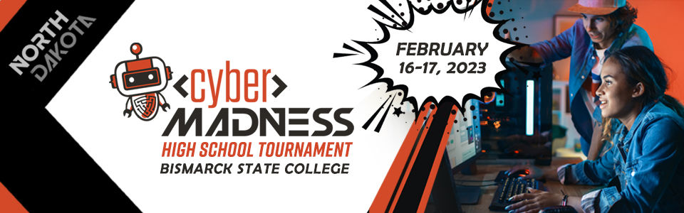 North Dakota Cyber Madness High School Tournament Bismarck State College February 16-17th 2023